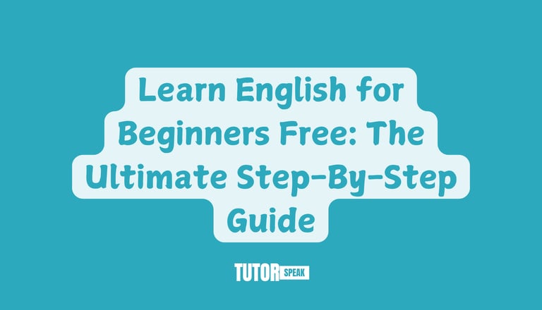 Learn English for Beginners Free: The Ultimate Step-By-Step Guide