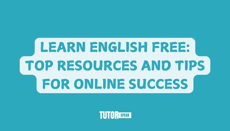 LEARN ENGLISH FREE: TOP RESOURCES AND TIPS FOR ONLINE SUCCESS