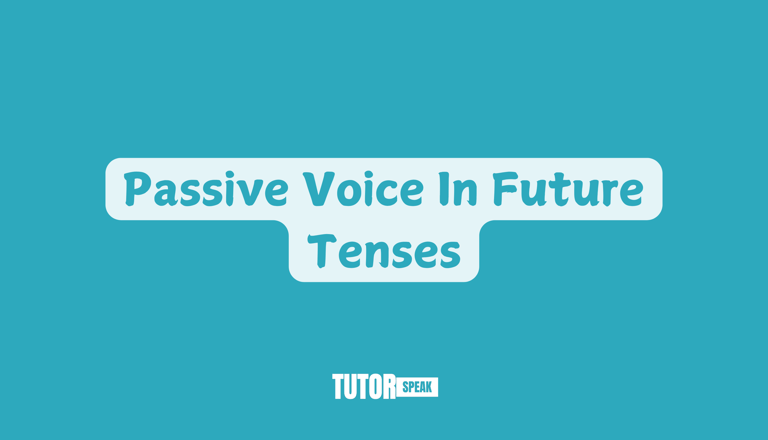 Passive Voice In Future Tenses