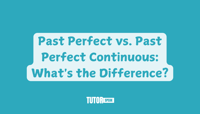 Past Perfect vs. Past Perfect Continuous: What's the Difference?