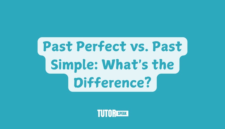 Past Perfect vs. Past Simple: What's the Difference?