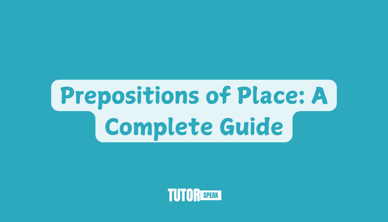 Prepositions of Place: A Complete Guide