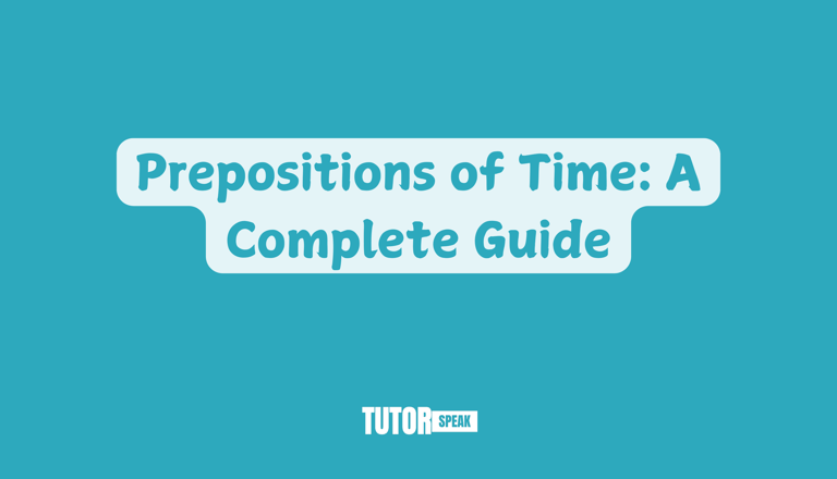 Prepositions of Time: A Complete Guide
