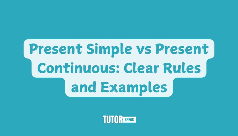 Present Simple vs Present Continuous: Clear Rules and Examples
