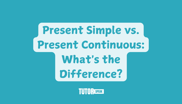 Present Simple vs. Present Continuous: What's the Difference?