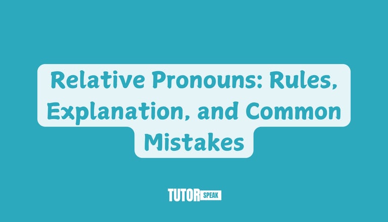 Relative Pronouns: Rules, Explanation, and Common Mistakes