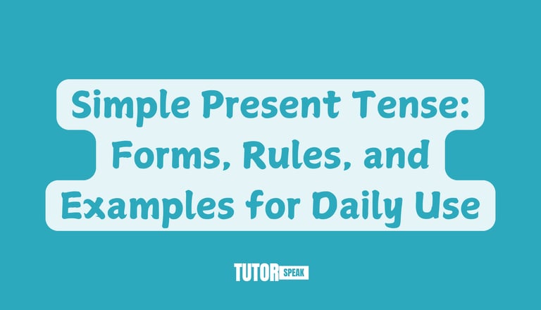 Simple Present Tense: Forms, Rules, and Examples for Daily Use