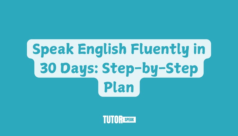 Speak English Fluently in 30 Days: Step-by-Step Plan