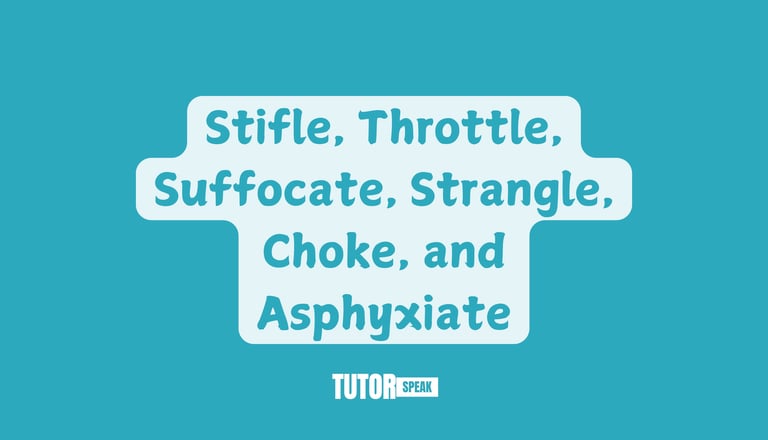 stifle-throttle-suffocate-strangle-choke-and-asphyxiate