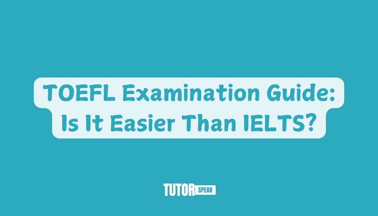 TOEFL Examination Guide: Is It Easier Than IELTS?