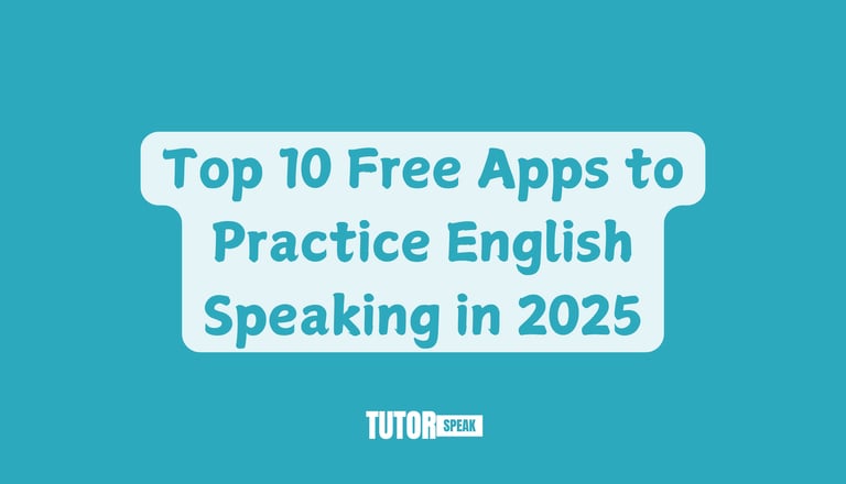 Top 10 Free Apps to Practice English Speaking in 2025