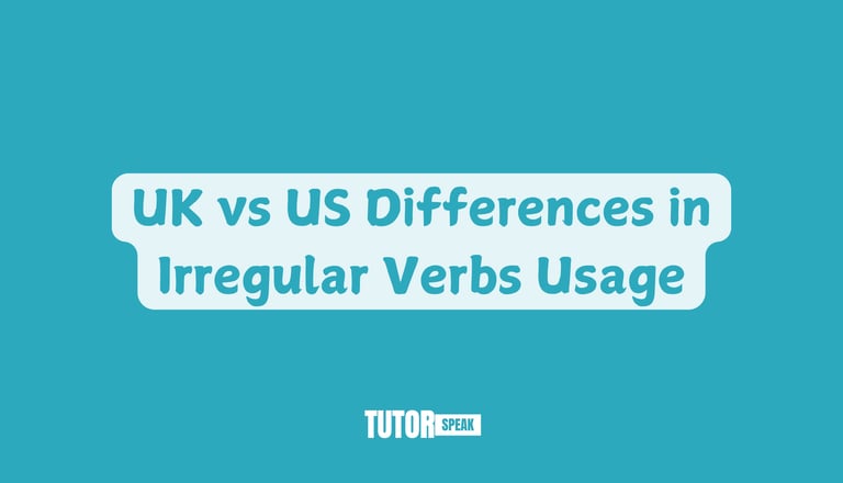 UK vs US Differences in Irregular Verbs Usage