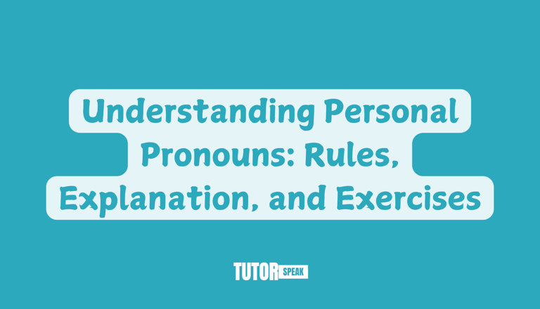 Understanding Personal Pronouns: Rules, Explanation, and Exercises