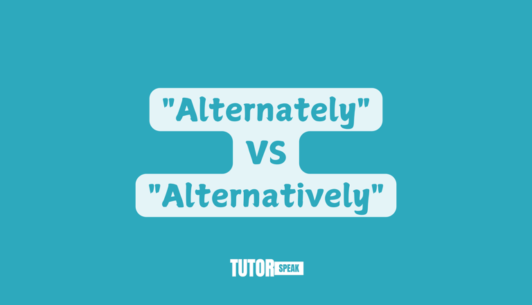 understanding-the-difference-between-alternately-and-alternatively