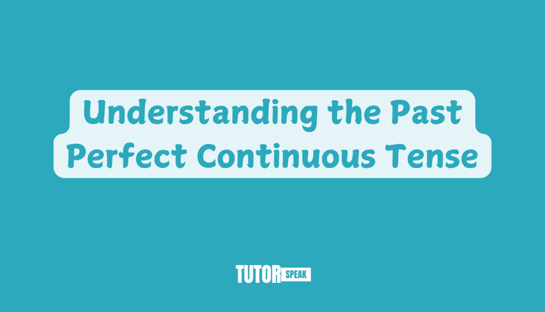 understanding-the-past-perfect-continuous-tense
