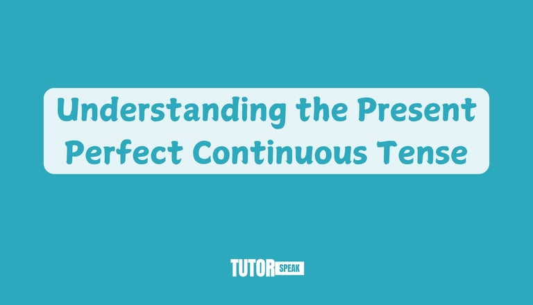 understanding-the-present-perfect-continuous-tense