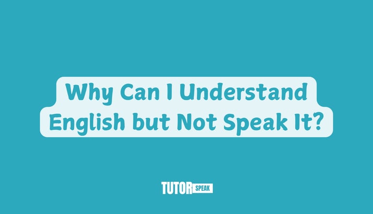 Why Can I Understand English but Not Speak It?