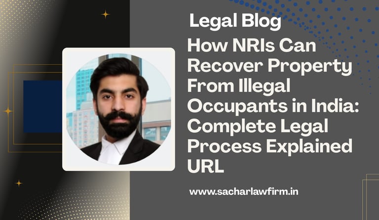 How NRIs Can Recover Property From Illegal Occupants in India: Complete Legal Process Explained  URL