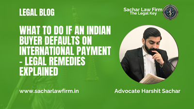 What to Do If an Indian Buyer Defaults on International Payment – Legal Remedies Explained