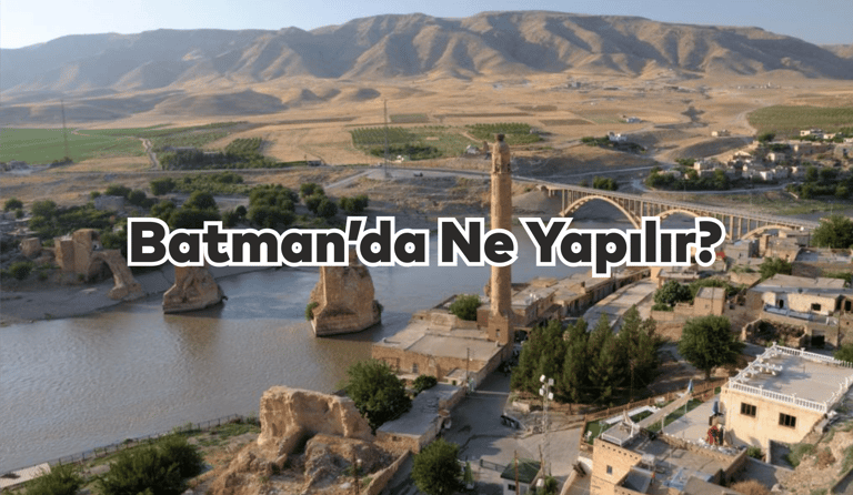 Batman'da Ne Yapılır?