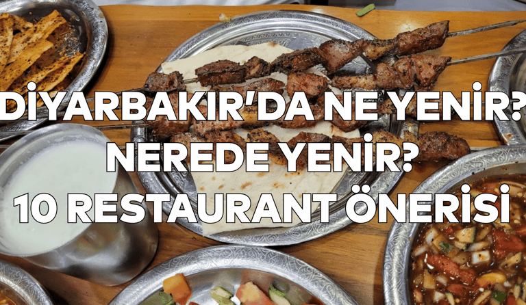 Diyarbakır'da Ne Yenir? Nerede Yenir? 10 Restaurant Önerisi