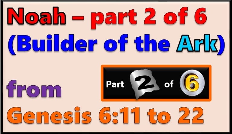 Part 2 of 6 - Noah from Genesis 6:11-22 designed by Debbie Dunn using PowerPoint