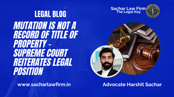Mutation is Not a Record of Title of Property – Supreme Court Reiterates Legal Position