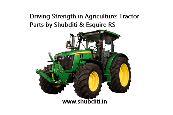 Driving Strength in Agriculture: Tractor Parts by Shubditi & Esquire RS