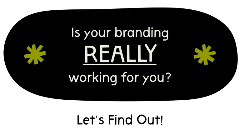 Is your branding really working for you? Let's find out!