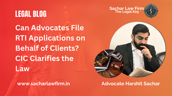 Can Advocates File RTI Applications on Behalf of Clients? CIC Clarifies the Law