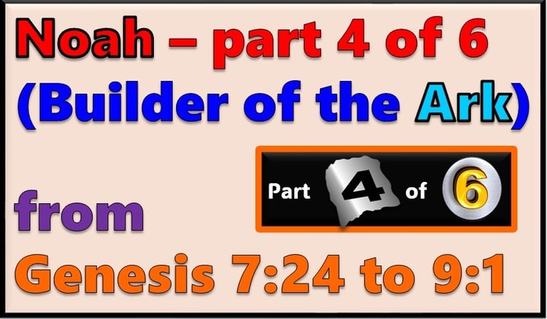 Part 4 of 6 - Noah from Genesis 7:24 to 9:1 designed by Debbie Dunn using PowerPoint
