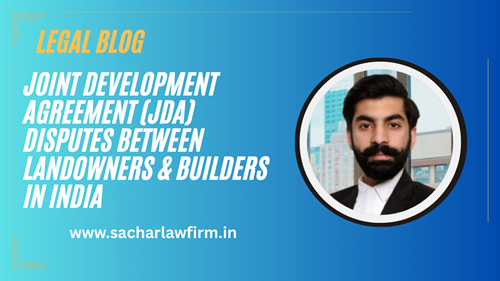 Joint Development Agreement (JDA) Disputes Between Landowners & Builders in India