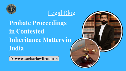 Probate Proceedings in Contested Inheritance Matters in India