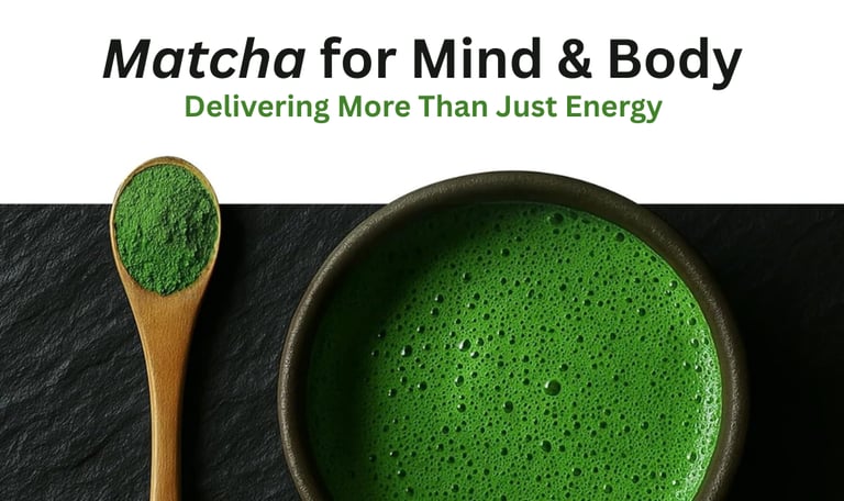a bowl of matcha "Matcha for mind and body"