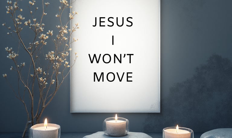 Picture on the wall, says, Jesus I Won't Move