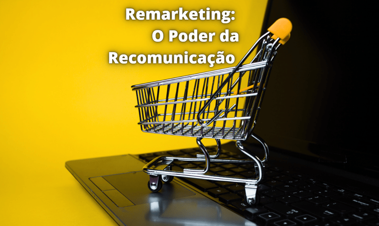 um carrinho de compras online com o texto Remarketing - O Poder da Recomunicação