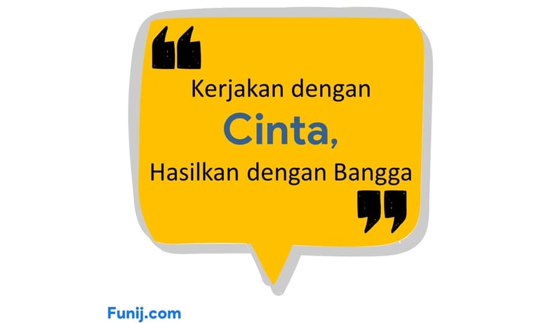 Kerjakan dengan cinta, hasilkan dengan bangga