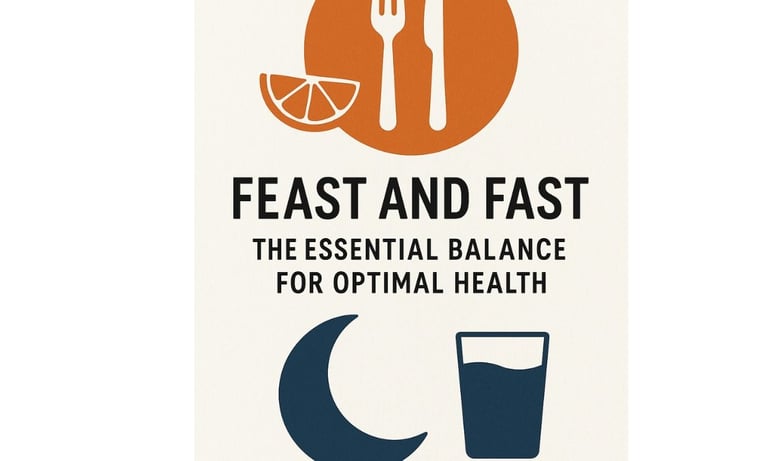 🍽️🌙 Feast and Fast: The Essential Balance for Optimal Health