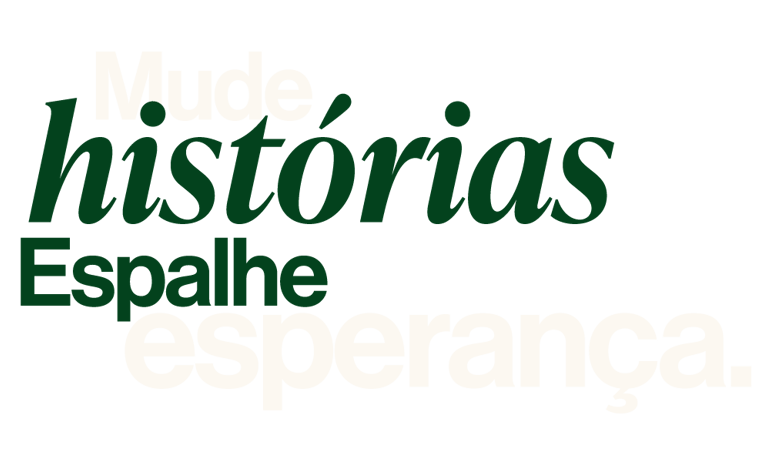 Mude histórias. Espalhe esperança.