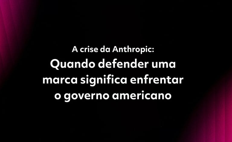 A crise da Anthropic: Quando defender uma marca significa enfrentar o governo americano