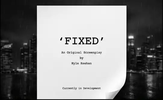 Visual: Screenplay title page for 'Fixed' by Kyle Keehan.