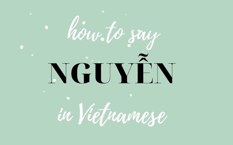 Comment prononcer correctement le nom de famille "Nguyễn" en vietnamien