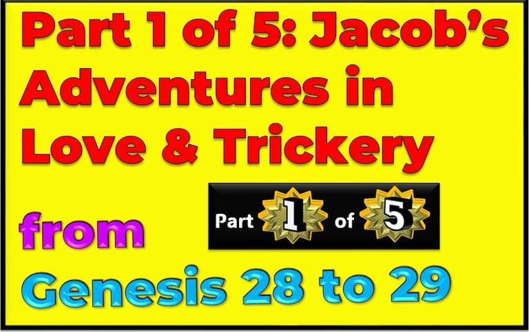 Part 1 of 5 - Jacob’s Adventures in Love & Trickery from Genesis 28-29  - re-told by Debbie Dunn