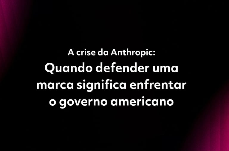 A crise da Anthropic: Quando defender uma marca significa enfrentar o governo americano