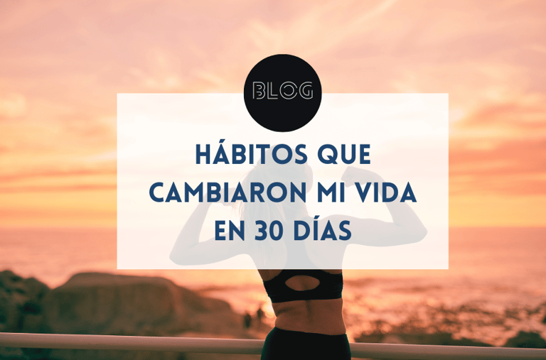 Hábitos que cambiaron mi vida en 30 días