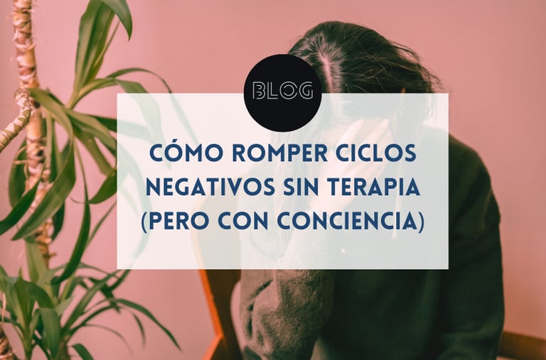 Cómo romper ciclos negativos sin terapia (pero con conciencia)