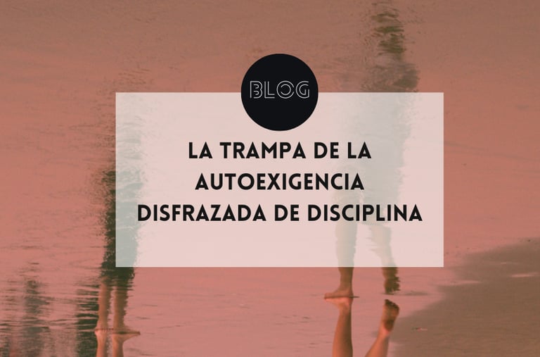 La trampa de la autoexigencia disfrazada de disciplina