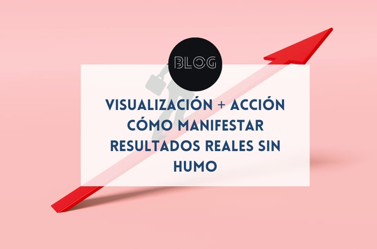 Visualización + acción: cómo manifestar resultados reales sin humo