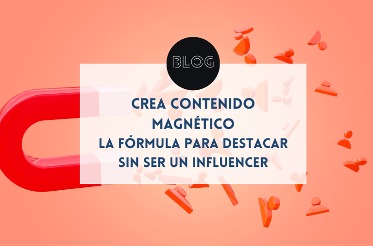 Crea contenido magnético: la fórmula para destacar sin ser un influencer