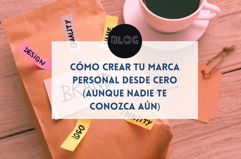 Cómo crear tu marca personal desde cero (aunque nadie te conozca aún)